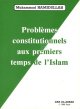 Problemes constitutionnels aux premiers temps de l'Islam