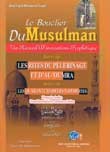 Le Bouclier du Musulman (francais - arabe - phonetique) suivi de les rites du pelerinage et d'al-'oumra suivi de les quarante hadiths nawawi -       ()  (  ) --  /