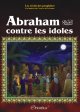 Les recits des prophetes a la lumiere du Coran et de la Sunna : Histoire de "Abraham contre les idoles" (Prophete Ibrahim)