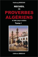 Recueil de proverbes algeriens et des pays arabes (Tome 1)