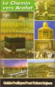 Le Chemin vers Arafat - Guide Pratique pour Futurs Hajees
